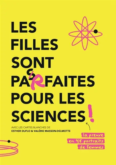 Les filles sont parfaites pour les sciences ! : la preuve en 48 portraits de femmes