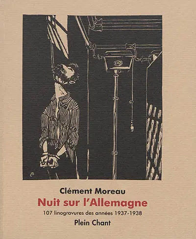 Nuit sur l'Allemagne. Nacht über Deutschland : 107 linogravures des années 1937-1938