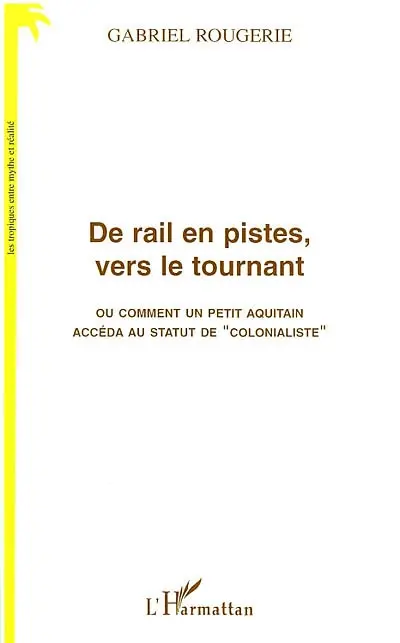 De rail en pistes, vers le tournant ou Comment un petit Aquitain accéda au statut de colonialiste