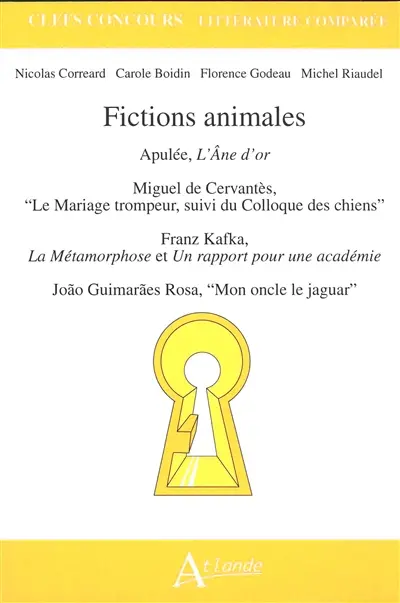 Fictions animales : Apulée, L'âne d'or ; Miguel de Cervantès, Le mariage trompeur, suivi du Colloque des chiens ; Franz Kafka, La métamorphose et Un rapport pour une académie ; Joao Guimaraes Rosa, Mon oncle le jaguar