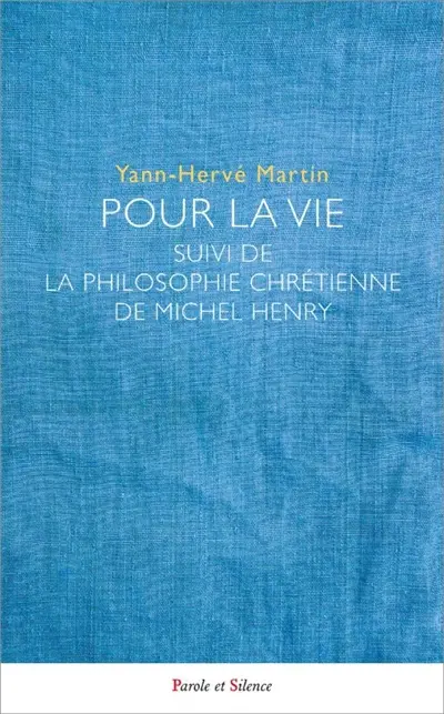 Pour la vie. La philosophie chrétienne de Michel Henry