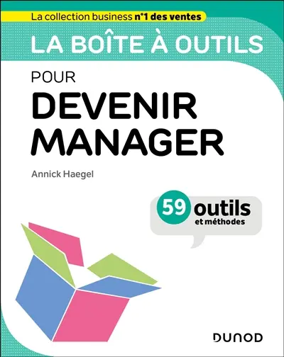 La boîte à outils pour devenir manager : 59 outils et méthodes