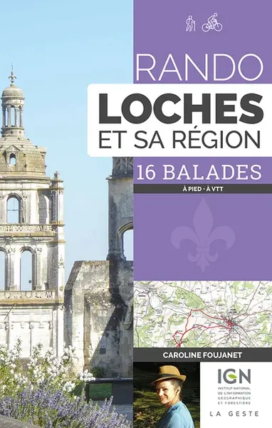 Rando Loches et sa région : 16 balades : à pied et à vélo