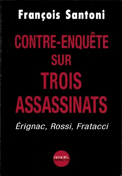 Contre-enquête sur trois assassinats : Erignac, Rossi, Fratacci