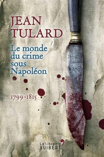 Le monde du crime sous Napoléon : 1799-1815