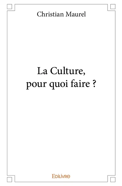 La culture, pour quoi faire ?