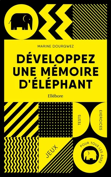 Développez une mémoire d'éléphant : jeux, tests, exercices pour tous les âges