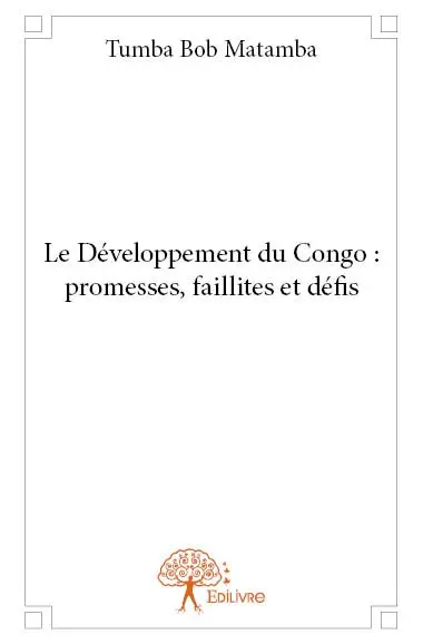 Le développement du congo : promesses, faillites et défis