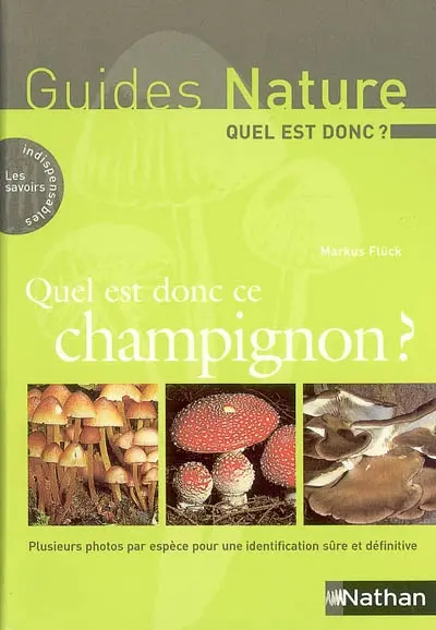 Quel est donc ce champignon ? : plusieurs photos par espèce pour une identification sûre et définitive