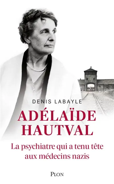 Adélaïde Hautval : la psychiatre qui a tenu tête aux médecins nazis : récit inspiré de l'histoire du docteur Adélaïde Hautval