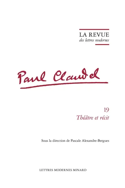 Paul Claudel. Vol. 19. Théâtre et récit