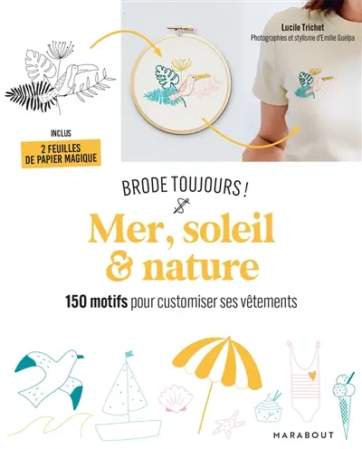 Mer, soleil & nature : brode toujours ! : 150 motifs pour customiser ses vêtements