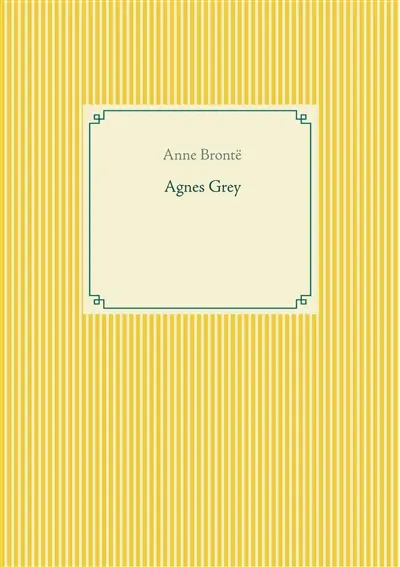 Agnes Grey : le premier des deux romans de l'écrivain anglais Anne Brontë.