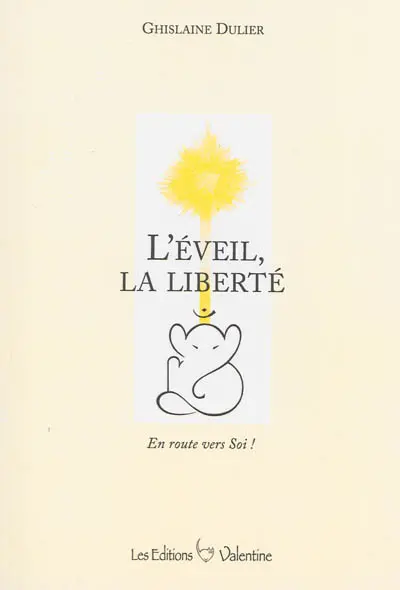 L'éveil, la liberté : en route vers soi