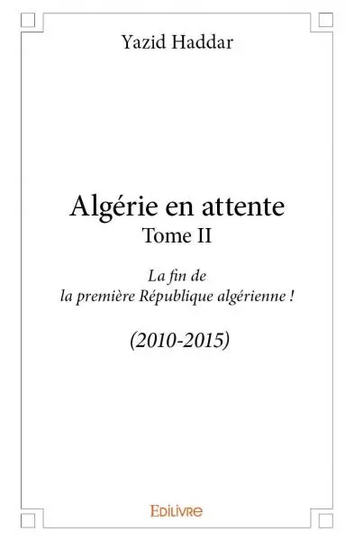Algérie en attente : La fin de la première République algérienne : (2010-2015)