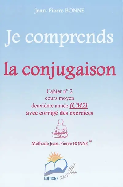 Je comprends la conjugaison : cahier n°2, cours moyen, deuxième année (CM2) : avec corrigé des exercices
