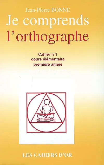 Je comprends l'orthographe : cahier n°1, cours élémentaire pemière année : avec corrigé des exercices