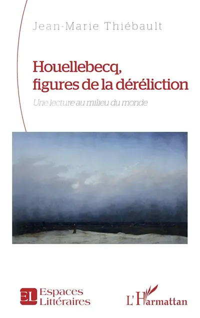 Houellebecq, figures de la déréliction : une lecture au milieu du monde