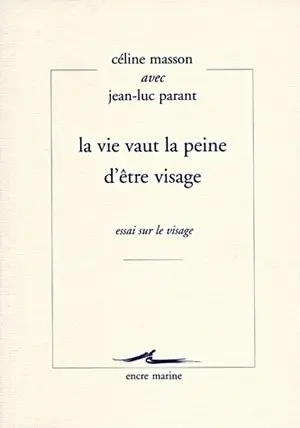 La vie vaut la peine d'être visage : essai sur le visage