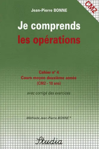 Je comprends les opérations : cahier n°4, cours moyen, deuxième année (CM2) : avec corrigé des exercices