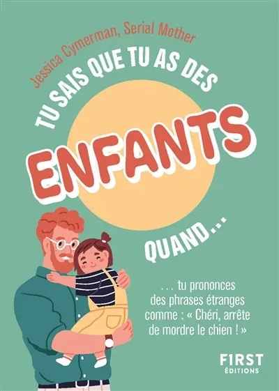 Tu sais que tu as des enfants quand... tu prononces des phrases étranges comme Chéri, arrête de mordre le chien !