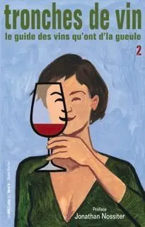 Tronches de vin : le guide des vins qu'ont d'la gueule. Vol. 2