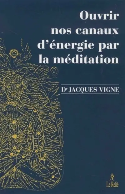 Ouvrir nos canaux d'énergie par la méditation : yoga, bouddhisme et neurosciences pour mieux gérer les émotions et le vécu corporel