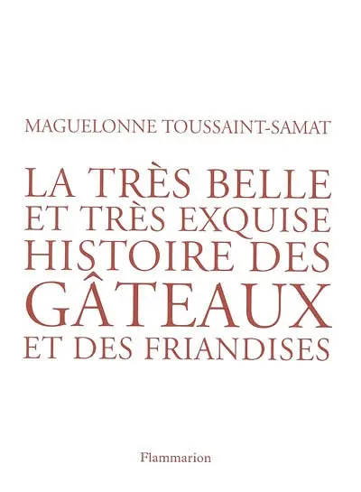 La très belle et très exquise histoire des gâteaux et des friandises