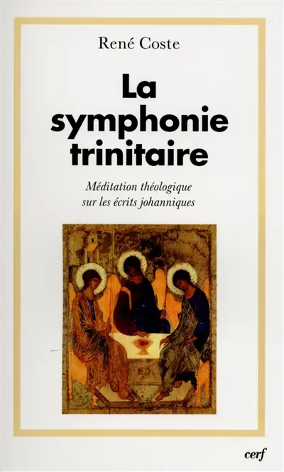 La symphonie trinitaire : méditation théologique sur les écrits johanniques