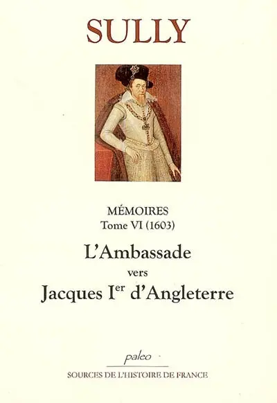 Mémoires. Vol. 6. L'ambassade vers Jacques Ier d'Angleterre (1603)
