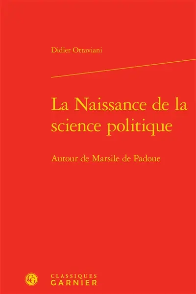 La naissance de la science politique : autour de Marsile de Padoue
