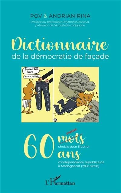 Dictionnaire de la démocratie de façade : 60 maux choisis pour illustrer 60 ans d'indépendance républicaine à Madagascar (1960-2020)