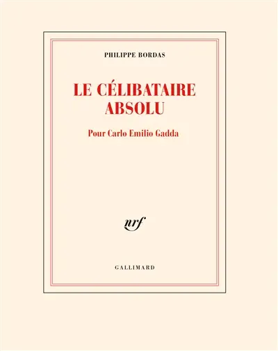 Le célibataire absolu : pour Carlo Emilio Gadda