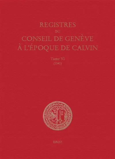 Registres du Conseil de Genève à l'époque de Calvin. Vol. 6. Du 1er janvier au 31 décembre 1541