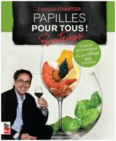 Papilles pour tous ! Cuisine aromatique du printemps : 200 recettes
