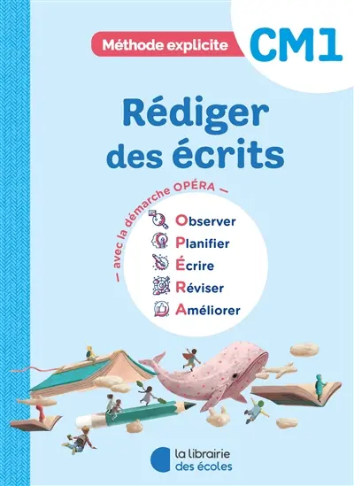 Rédiger des écrits CM1 : avec la démarche Opéra : observer, planifier, écrire, réviser, améliorer