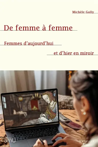 De femme à femme : femmes d'aujourd'hui et d'hier en miroir