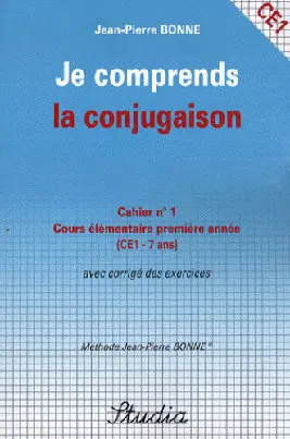 Je comprends la conjugaison : cahier n° 1, cours élémentaire première année (CE1-7 ans) : avec corrigé des exercices