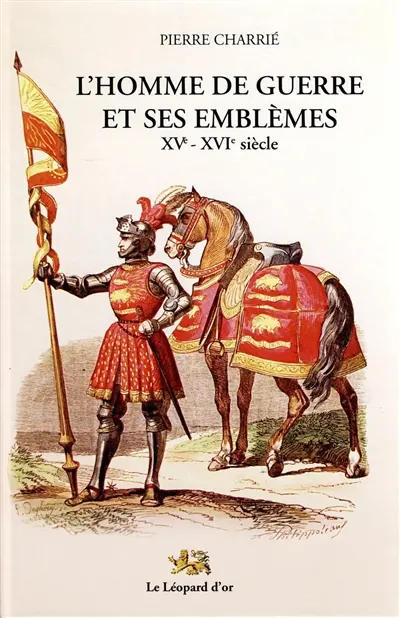 L'homme de guerre et ses emblèmes : XVe-XVIe siècle