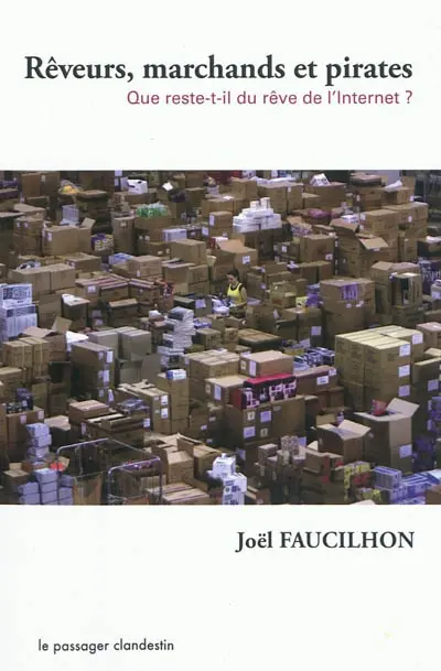 Rêveurs, marchands et pirates : que reste-il du rêve de l'internet ?