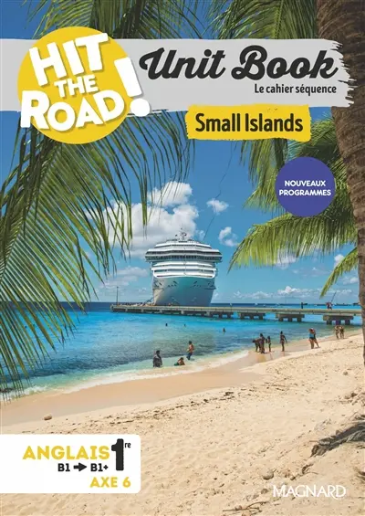 Hit the road!, anglais 1re, B1-B2, axe 6 : unit book, le cahier séquence : small islands, les aires anglophones américaines, nouveaux programmes