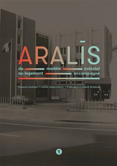 Aralis : du modèle colonial au logement accompagné