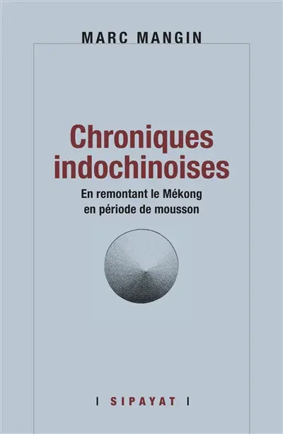 Chroniques indochinoises : en remontant le Mékong en période de mousson