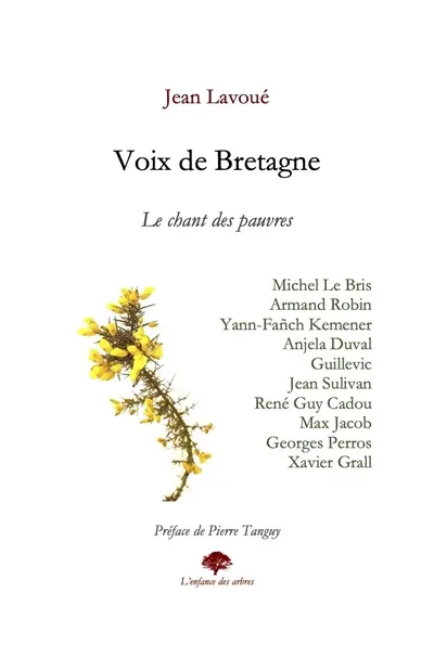 Voix de Bretagne : le chant des pauvres : Michel Le Bris, Armand Robin, Yann-Fañch Kemener, Anjela Duval, Guillevic, Jean Sullivan, René Guy Cadou, Max Jacob, George Perros, Xavier Grall