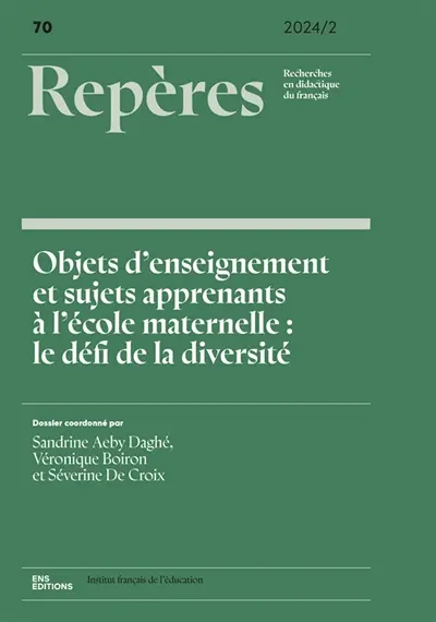 Repères : recherches en didactique du français langue maternelle, n° 70. Objets d'enseignement et sujets apprenants à l'école maternelle : le défi de la diversité