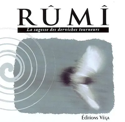Rûmî : la sagesse des derviches tourneurs