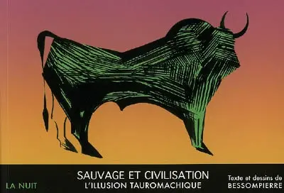 Nuit (La). Sauvage et civilisation : l'illusion tauromachique