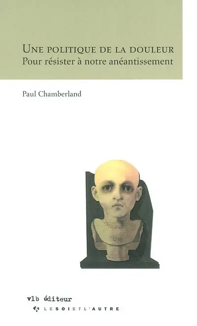 Une politique de la douleur : pour résister à notre anéantissement