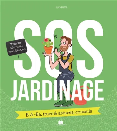 SOS jardinage : b.a.-ba, trucs & astuces, conseils : 32 plantes très faciles pour débutants