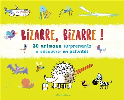 Bizarre, bizarre ! : 30 animaux surprenants à découvrir en activités